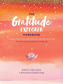 Gratitude Explorer Workbook: Guided Practices, Meditations and Reflections for Cultivating Gratefulness in Daily Life-9781635862065