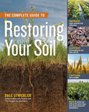 The Complete Guide to Restoring Your Soil : Improve Water Retention and Infiltration; Support Microorganisms and Other Soil Life; Capture More Sunlight; and Build Better Soil with No-Till, Cover Crops-9781635862249