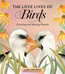 The Love Lives of Birds : Courting and Mating Rituals-9781635862751