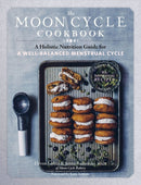 The Moon Cycle Cookbook : A Holistic Nutrition Guide for a Well-Balanced Menstrual Cycle-9781635862850
