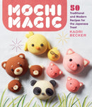 Mochi Magic : 50 Traditional and Modern Recipes for the Japanese Treat-9781635862942