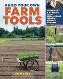 Build Your Own Farm Tools : Equipment & Systems for the Small-Scale Farm & Market Garden-9781635863208