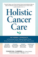 Holistic Cancer Care : An Herbal Approach to Reducing Cancer Risk, Helping Patients Thrive during Treatment, and Minimizing Recurrence-9781635863734