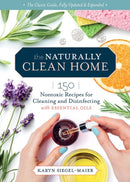 The Naturally Clean Home, 3rd Edition : 150 Nontoxic Recipes for Cleaning and Disinfecting with Essential Oils-9781635863796