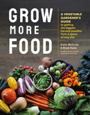 Grow More Food : A Vegetable Gardener's Guide to Getting the Biggest Harvest Possible from a Space of Any Size-9781635864090