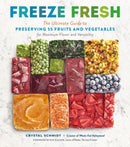 Freeze Fresh : The Ultimate Guide to Preserving 55 Fruits and Vegetables for Maximum Flavor and Versatility-9781635864472