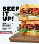 Beef It Up! : 50 Mouthwatering Recipes for Ground Beef, Steaks, Stews, Roasts, Ribs, and More-9781635864533