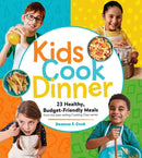 Kids Cook Dinner : 23 Healthy, Budget-Friendly Meals from the Best-Selling Cooking Class Series-9781635864632
