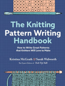 The Knitting Pattern Writing Handbook : How to Write Great Patterns that Knitters Will Love to Make-9781635866247