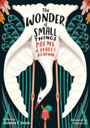 The Wonder of Small Things : Poems of Peace and Renewal-9781635866445