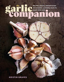 The Garlic Companion : Recipes, Crafts, Preservation Techniques, and Simple Ways to Grow Your Own-9781635866865