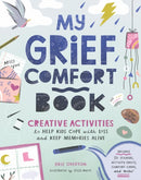 My Grief Comfort Book : Creative Activities to Help Kids Cope with Loss and Keep Memories Alive-9781635868227