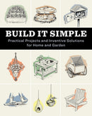 Build It Simple : Practical Projects and Inventive Solutions for Home and Garden-9781635868241