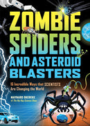Zombie Spiders and Asteroid Blasters : 16 Incredible Ways that Scientists Are Changing the World-9781635868487