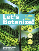 Let's Botanize : 101 Ways to Connect with Plants-9781635869040