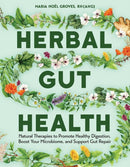 Herbal Gut Health : Natural Therapies to Promote Healthy Digestion, Boost Your Microbiome, and Support Gut Repair-9781635869101