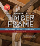 Learn to Timber Frame : Craftsmanship, Simplicity, Timeless Beauty-9781635869125