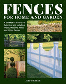 Fences for Home and Garden : A Complete Guide to Selecting and Installing Wood, Masonry, Metal, and Living Fences-9781635869163