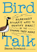 Bird Talk : Hilariously Accurate Ways to Identify Birds by the Sounds They Make-9781635869231