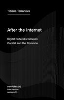 After the Internet : Digital Networks between the Capital and the Common-9781635901689