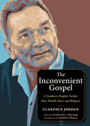 The Inconvenient Gospel : A Southern Prophet Tackles War, Wealth, Race, and Religion-9781636080284