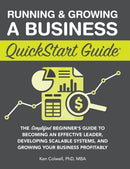 Running & Growing a Business QuickStart Guide : The Simplified Beginner's Guide to Becoming an Effective Leader, Developing Scalable Systems and Growing Your Business Profitably-9781636100647