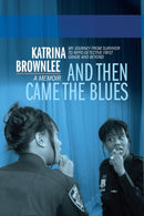 And Then Came The Blues : My Story Of Survival And My Rise In The NYPD-9781636142364