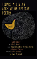 Toward a Living Archive of African Poetry : Kwame Dawes and Chris Abani on the New-Generation African Poets Chapbook-9781636142555
