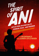 The Spirit of Ani : Reflections on Spirituality, Feminism, Music, and Freedom-9781636142777