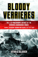 Bloody?Verrieres: The I. SS-Panzerkorps' Defence of the Verrieres-Bourguebus Ridges : Volume I: Operations Goodwood and Atlantic, 18-22 July 1944-9781636240022