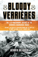 Bloody Verrieres. The I. SS-Panzerkorps Defence of the Verrieres-Bourguebus Ridges : Volume II: The Defeat of Operation Spring and the Battles of Tilly-la-Campagne, 23 July-5 August 1944-9781636240947