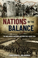 Nations in the Balance : The India-Burma Campaigns, December 1943-August 1944-9781636240961