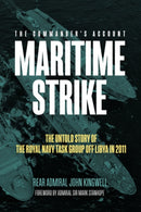 Maritime Strike : The Untold Story of the Royal Navy Task Group off Libya in 2011-9781636241135