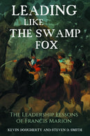 Leading Like the Swamp Fox : The Leadership Lessons of Francis Marion-9781636241159