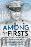 Among the Firsts: Lieutenant Colonel Gerhard L. Bolland's Unconventional War : D-Day 82nd Airborne Paratrooper, OSS Special Forces Commander of Operation Rype-9781636241210