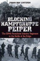 Blocking Kampfgruppe Pieper : The 504th Parachute Infantry Regiment in the Battle of the Bulge-9781636241289