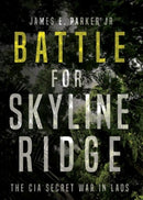 Battle for Skyline Ridge : The CIA Secret War in Laos-9781636242187