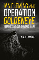 Ian Fleming and Operation Golden Eye : Keeping Spain out of World War II-9781636242194