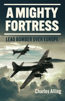 A Mighty Fortress : Lead Bomber over Europe-9781636242217