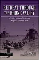 Retreat through the Rhone Valley : Defensive battles of the Nineteenth Army, August-September 1944-9781636242309