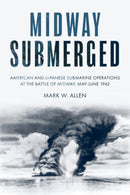 Midway Submerged : American and Japanese Submarine Operations at the Battle of Midway, May-June 1942-9781636242811