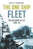 The One Ship Fleet : USS Boise-WWII Naval Legend, 1938-45-9781636242996