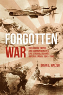Forgotten War : The British Empire and Commonwealth's Epic Struggle Against Imperial Japan, 1941-1945-9781636243573