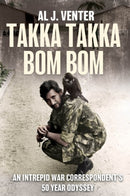 Takka Takka Bom Bom : An Intrepid War Correspondent's 50 Year Odyssey-9781636243801