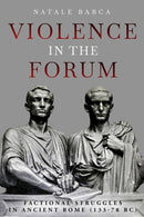 Violence in the Forum : Factional Struggles in Ancient Rome (133-78 BC)-9781636244471