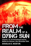 From the Realm of a Dying Sun : Volume I - IV. SS-Panzerkorps and the Battles for Warsaw, July-November 1944-9781636244877