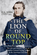 The Lion of Round Top : The Life and Military Service of Brigadier General Strong Vincent in the American Civil War-9781636244891