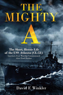 The Mighty A: The Short, Heroic Life of the USS Atlanta (CL-51) : America's First Warship Commissioned After Pearl Harbor-9781636245027