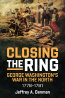 Closing the Ring : George Washington's War in the North, 1778-1781-9781636245089