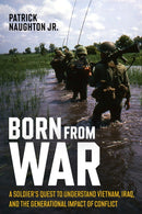 Born From War : A Soldier's Quest to Understand Vietnam, Iraq, and the Generational Impact of Conflict-9781636245140